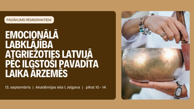 Pasākums remigrantiem "Emocionālā labklājība atgriežoties Latvijā pēc ilgstoši pavadīta laika ārzemēs" 13. septembrī Akadēmijas ielā 1, Jelgavā.