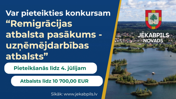 Plakāts par remigrācijas uzņēmējdarbības atbalsta konkursu Jēkabpils novadā ar pieteikšanos līdz 4. jūlijam, atbalsts līdz 10 700 EUR.