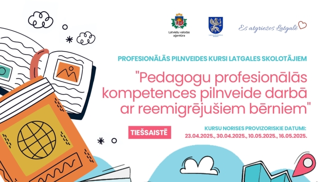 Informatīvs plakāts par profesionālās pilnveides kursiem Latgales skolotājiem "Pedagogu profesionālās kompetences pilnveide darbā ar remigrējušiem bērniem" un to norises datumiem.
