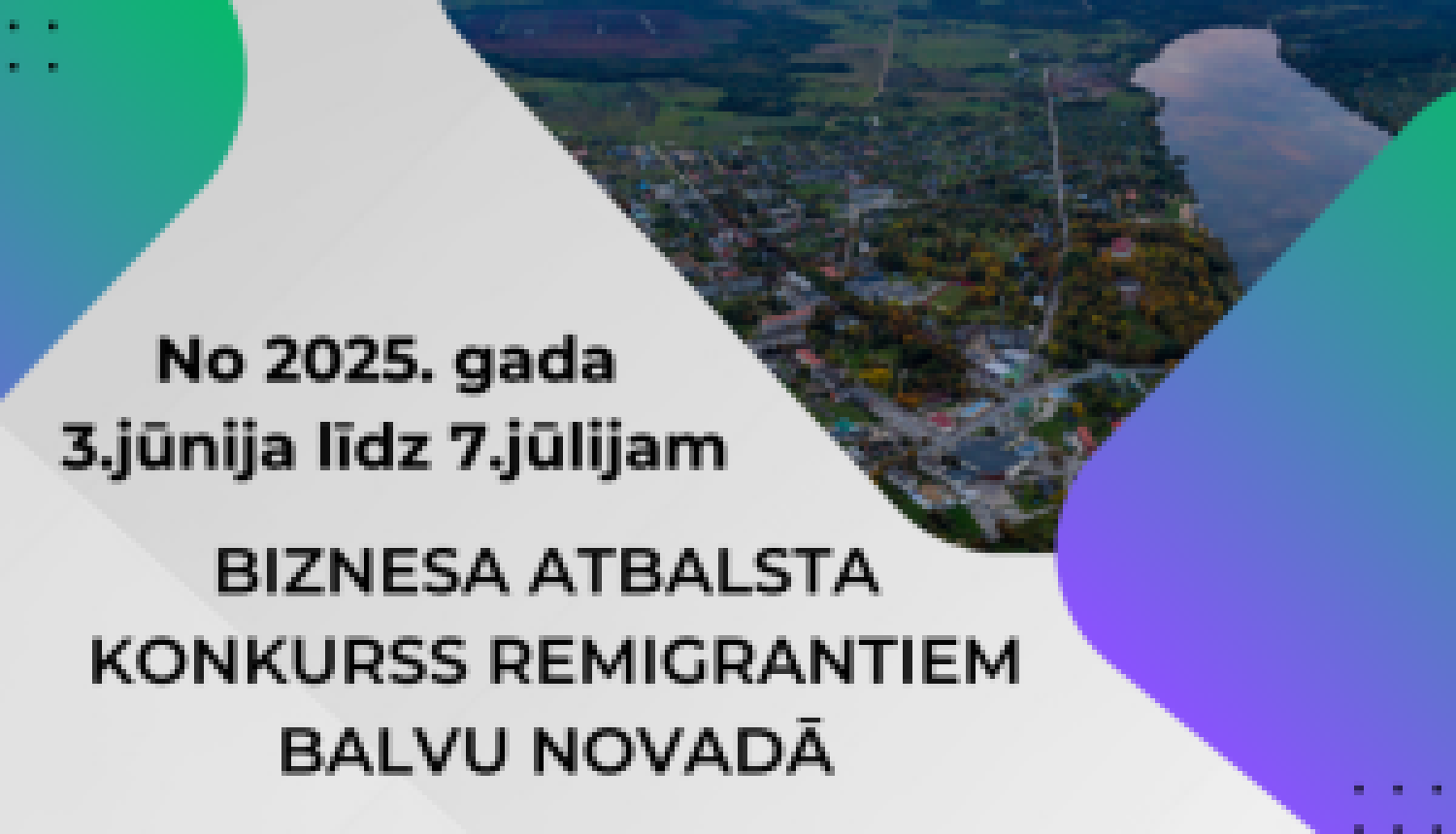 Vizuālis ar uzrakstu "Biznesa atbalsta konkurss remigrantiem Balvu novadā no 2025. gada 3. jūnija līdz 7. jūlijam" un Balvu pilsētas attēls no putna lidojuma.