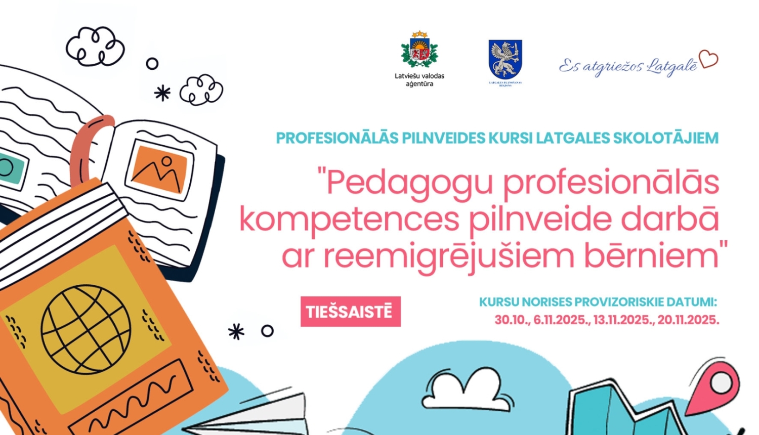 Informatīvs plakāts par profesionālās pilnveides kursiem Latgales skolotājiem "Pedagogu profesionālās kompetences pilnveide darbā ar remigrējušiem bērniem" un to norises datumiem.